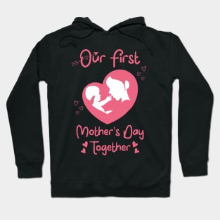 Our First Mothers Day Together Mom And Baby Hoodie